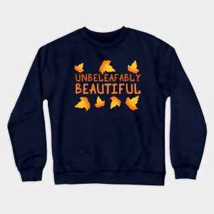 Unbeleafably Beautiful (Unbelievably Beautiful) - Fall Leaves Crewneck Sweatshirt